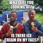 Vikings  | WHAT ARE YOU LOOKING AT? IS THERE ICE CREAM ON MY FACE? | image tagged in vikings | made w/ Imgflip meme maker