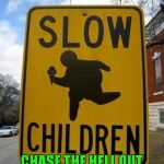 To quote Eddie Murphy "ICE CREAM MAAAN!" | BUT THEY CAN; CHASE THE HELL OUT OF AN ICE CREAM TRUCK! | image tagged in slow children,ice cream man,fat kids | made w/ Imgflip meme maker