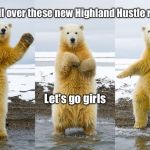Hustle Bear 
 | We are all over these new Highland Hustle routines; Let's go girls | image tagged in polar bear,dance | made w/ Imgflip meme maker