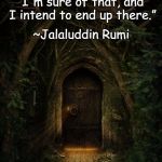 Faerie Door | “My soul is from elsewhere, I'm sure of that, and I intend to end up there.”; ~Jalaluddin Rumi | image tagged in rumi,fairy,forest,soul,magic | made w/ Imgflip meme maker