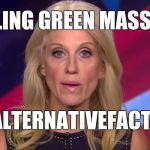 Let us never forget the alternative facts  | BOWLING GREEN MASSACRE; #ALTERNATIVEFACTS | image tagged in kellyanne conway,kellyanne conway alternative facts,alternative facts,donald trump,trump,bowling green massacre | made w/ Imgflip meme maker