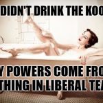 How Wonder Woman Gets Her Strength | NO, I DIDN'T DRINK THE KOOLAID; MY POWERS COME FROM BATHING IN LIBERAL TEARS | image tagged in bathtub,liberal tears | made w/ Imgflip meme maker