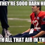Tom Brady crying  | BUT THEY'RE SOOO DARN HEAVY, WITH ALL THAT AIR IN THEM! | image tagged in tom brady crying,superbowl,memes,funny,deflate | made w/ Imgflip meme maker