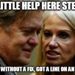 Conway Bannon | A LITTLE HELP HERE STEVE; BEEN 4 DAYS WITHOUT A FIX, GOT A LINE ON AN EIGHT BALL? | image tagged in conway bannon | made w/ Imgflip meme maker