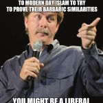 Jeff Foxworthy | IF YOU TRY TO BASH CHRISTIANITY BY REFERENCING MEDIEVAL ERA CHRISTIANS TO MODERN DAY ISLAM TO TRY TO PROVE THEIR BARBARIC SIMILARITIES YOU M | image tagged in jeff foxworthy,liberals | made w/ Imgflip meme maker