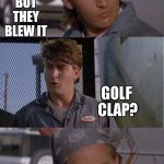 Superbowl memes. Superbowl memes  everywhere. | THE FALCONS HAD A 21-0 LEAD; YEAH, BUT THEY BLEW IT | image tagged in bad pun golf clap,memes,superbowl | made w/ Imgflip meme maker