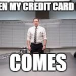 accountant | WHEN MY CREDIT CARD BILL; COMES | image tagged in accountant | made w/ Imgflip meme maker