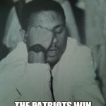Hatriot | THAT FEELING WHEN; THE PATRIOTS WIN ANOTHER SUPER BOWL | image tagged in hatriot | made w/ Imgflip meme maker