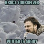 Brace for Avalanche  | BRACE YOURSELVES; WINTER IS ANGRY | image tagged in brace yourselves avalanche | made w/ Imgflip meme maker