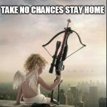 Cupid  | THE DAY IS NEAR; TAKE NO CHANCES STAY HOME | image tagged in cupid | made w/ Imgflip meme maker