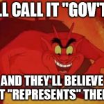 Satan Angela Merkel  | I'LL CALL IT "GOV'T"; AND THEY'LL BELIEVE IT "REPRESENTS" THEM | image tagged in satan angela merkel | made w/ Imgflip meme maker