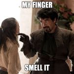 Not Today | MY FINGER; SMELL IT | image tagged in not today | made w/ Imgflip meme maker