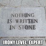 The word "nothing" really is written in stone here... | IRONY LEVEL: EXPERT | image tagged in nothing is written in stone,irony meter | made w/ Imgflip meme maker