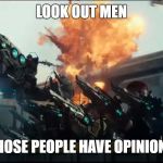 Air defense | LOOK OUT MEN; THOSE PEOPLE HAVE OPINIONS | image tagged in air defense | made w/ Imgflip meme maker