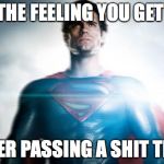 superman | THE FEELING YOU GET; AFTER PASSING A SHIT TEST | image tagged in superman | made w/ Imgflip meme maker