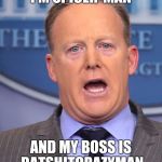 Sean Spicer Memes | I'M SPICER-MAN; AND MY BOSS IS BATSHITCRAZYMAN | image tagged in sean spicer memes | made w/ Imgflip meme maker