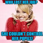 A new Hayden template for your enjoyment! | DID YOU HEAR ABOUT THE CROSS-EYED TEACHER WHO LOST HER JOB? SHE COULDN’T CONTROL HER PUPILS! | image tagged in hayden red pun,bad pun | made w/ Imgflip meme maker