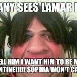 ugly woman with pigtails | IF ANY SEES LAMAR HIX; TELL HIM I WANT HIM TO BE MY VALENTINE!!!!! SOPHIA WON'T CARE!!! | image tagged in ugly woman with pigtails | made w/ Imgflip meme maker