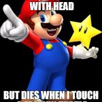 Mario | CAN BREAK BLOCKS WITH HEAD; BUT DIES WHEN I TOUCH A FREAKIN TURTLE | image tagged in mario | made w/ Imgflip meme maker