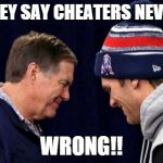 Devious Patriots | AND THEY SAY CHEATERS NEVER WIN; WRONG!! | image tagged in devious patriots | made w/ Imgflip meme maker