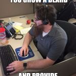 Call Center Super Beard | FUN AND GAMES UNTIL YOU GROW A BEARD; AND PROVIDE CALL SUPPORT! | image tagged in call center super beard | made w/ Imgflip meme maker