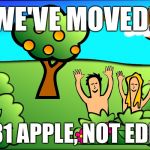 Cartoon week Adam & Eve's new addy after Eden | WE'VE MOVED! 281 APPLE, NOT EDEN | image tagged in we've moved,cartoon week,juicydeath1025,adam and eve,apple,humor | made w/ Imgflip meme maker