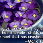 Teacup Violets | “Forgiveness is the fragrance that the violet sheds on the heel that has crushed it.”; ~Mark Twain | image tagged in mark twain,forgiveness,purple flowers,fragrance,crushed | made w/ Imgflip meme maker
