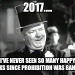 W. C. In Bar | 2017.... I'VE NEVER SEEN SO MANY HAPPY FOLKS SINCE PROHIBITION WAS BANNED | image tagged in w c in bar | made w/ Imgflip meme maker