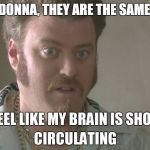 ricky | DON AND DONNA, THEY ARE THE SAME PERSON? | image tagged in ricky,trailer park boys ricky | made w/ Imgflip meme maker