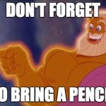 Zeus | DON'T FORGET; TO BRING A PENCIL | image tagged in zeus | made w/ Imgflip meme maker