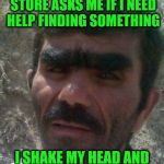 I Browse for Eyebrows | THE LAUGHING MAN AT STORE ASKS ME IF I NEED HELP FINDING SOMETHING; I SHAKE MY HEAD AND TELL HIM THAT I BROWSE | image tagged in eyebrows,i browse | made w/ Imgflip meme maker
