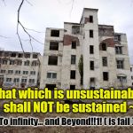 growth delusions | That which is unsustainable shall NOT be sustained ~; To infinity... and Beyond!!1! ( is fail ) | image tagged in husk,snowflakes,deception,fail | made w/ Imgflip meme maker