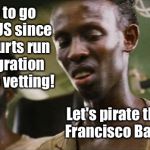 Kansas City gets 9 unvetted Somalians now.  What could possibly go wrong? | Time to go to the US since the courts run immigration with no vetting! Let's pirate the San Francisco Bay Area! | image tagged in somali pirate,immigration,9th circuit federal appeals court,no vetting,terrorist | made w/ Imgflip meme maker