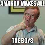Bubbles | AMANDA MAKES ALL; THE BOYS | image tagged in bubbles | made w/ Imgflip meme maker