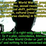 Sounds like a plan Trump doesn't even know about. | Western countries: World War II, prosperity,  immigration in all its forms, sexual revolution, anti- "religious" morality & political shift, political correctness, worldwide terrorism, cultural (read established versus massive refugee cultures clashing) in Western countries. . . and the election of a right-wing (moot label) U.S. president. Is it a plan, coincidence, Biblical prophesy, the makings of a New World Order or just the "evolution of the species" and nothing to be concerned about?  Discuss. | image tagged in the smoking man | made w/ Imgflip meme maker