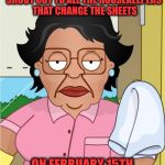A thankless job... ❤️ | SHOUT OUT TO ALL THE HOUSEKEEPERS THAT CHANGE THE SHEETS; ON FEBRUARY 15TH | image tagged in consuela1,valentine's day | made w/ Imgflip meme maker