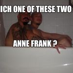 Deportation | WHICH ONE OF THESE TWO IS; ANNE FRANK ? | image tagged in gay gangsters,mexican,illegal immigration,illegal aliens | made w/ Imgflip meme maker