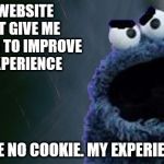 Fake news. I am disappoint. | THE WEBSITE SAY IT GIVE ME COOKIES TO IMPROVE MY EXPERIENCE; I RECEIVE NO COOKIE. MY EXPERIENCE BAD | image tagged in angry cookie monster,funny memes | made w/ Imgflip meme maker