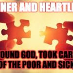 Puzzle | SINNER AND HEARTLESS; FOUND GOD, TOOK CARE OF THE POOR AND SICK | image tagged in puzzle | made w/ Imgflip meme maker