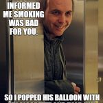 CrazyDwight | A KID IN THE PARK INFORMED ME SMOKING WAS BAD FOR YOU. SO I POPPED HIS BALLOON WITH MY CIGARETTE AND TOLD HIM, SO WAS TALKING TO STRANGERS. | image tagged in crazydwight | made w/ Imgflip meme maker