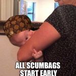 How did Scumbag Steve come to be? | ALL SCUMBAGS START EARLY | image tagged in baby flipping the bird,scumbag | made w/ Imgflip meme maker