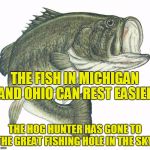 RIP Dad 1931 - 2017 | THE FISH IN MICHIGAN AND OHIO CAN REST EASIER; THE HOG HUNTER HAS GONE TO THE GREAT FISHING HOLE IN THE SKY! | image tagged in bass,dad,rip,michigan,ohio | made w/ Imgflip meme maker