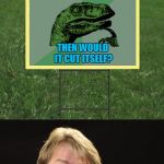 Know the symptoms! | FOLKS, IF YOU HAVE A SIGN LIKE THIS IN YOUR FRONT YARD YOU MIGHT BE A MEME ADDICT IF MY GRASS WAS EMO THEN WOULD IT CUT ITSELF? | image tagged in jeff foxworthy front yard sign,memes,philosoraptor,grass,dank memes,you might be a meme addict | made w/ Imgflip meme maker