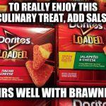 Murican Fine Dining | TO REALLY ENJOY THIS CULINARY TREAT, ADD SALSA; PAIRS WELL WITH BRAWNDO! | image tagged in murican fine dining | made w/ Imgflip meme maker