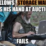 Another man's trash | FOLLOWS; STORAGE WARS; . TRIES HIS HAND AT AUCTIONS. FAILS. | image tagged in poor | made w/ Imgflip meme maker