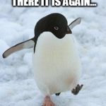penguin | DIBBYDOO DIBBIDAA... THERE IT IS AGAIN... MONDAY. | image tagged in penguin | made w/ Imgflip meme maker