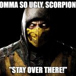 Scorpion | YO MOMMA SO UGLY, SCORPION SAID; "STAY OVER THERE!" | image tagged in scorpion | made w/ Imgflip meme maker