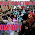 Trump Protesters  | GOVERNMENT IS NOT YOUR MOMMY; GROW UP ! | image tagged in protesters,snowflakes,donald trump | made w/ Imgflip meme maker