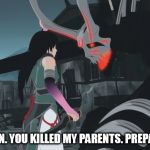 I am Lie Ren. You killed my parents. Prepare to die. | I AM LIE REN. YOU KILLED MY PARENTS. PREPARE TO DIE. | image tagged in rwby,lie ren | made w/ Imgflip meme maker