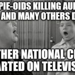 opie taylor | OPIE-OIDS KILLING AUNT BEA AND MANY OTHERS DAILY; ANOTHER NATIONAL CRISIS STARTED ON TELEVISION | image tagged in opie taylor | made w/ Imgflip meme maker